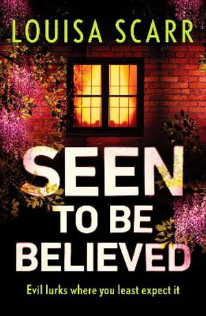 Seen to Be Believed : A tense and suspenseful crime thriller - Louisa Scarr