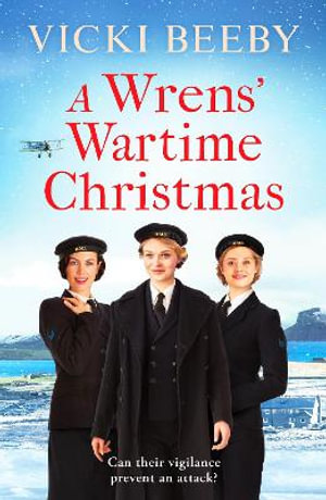 A Wrens' Wartime Christmas : A festive and romantic wartime saga - Vicki Beeby