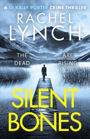 Silent Bones : An addictive and gripping crime thriller - Rachel Lynch