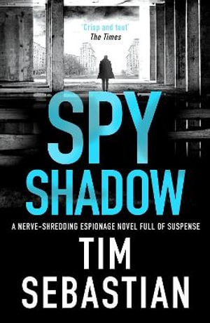 Spy Shadow : A nerve-shredding espionage novel full of suspense - Tim Sebastian