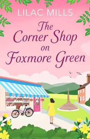 The Corner Shop on Foxmore Green : A charming and feel-good village romance - Lilac Mills