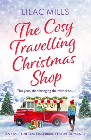 The Cosy Travelling Christmas Shop : An uplifting and inspiring festive romance - Lilac Mills