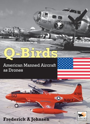 Q-Birds : The Impact of American Manned Aircraft as Drones - Frederick A Johnsen