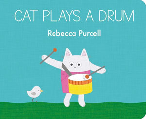 Cat Plays a Drum : Cat and Friends - Rebecca Purcell