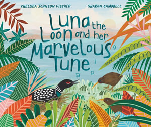 Luna the Loon and Her Marvelous Tune - Chelsea Johnson Fischer