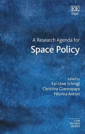 A Research Agenda for Space Policy : Elgar Research Agendas - Kai-Uwe Schrogl