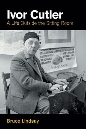 Ivor Cutler : A Life Outside the Sitting Room - Bruce Lindsay