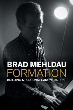 Formation : Building a Personal Canon, Part 1 - Brad Mehldau