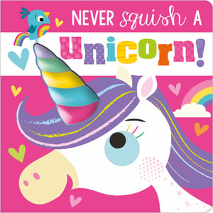 Never Squish a Unicorn! : Never Touch - Rosie Greening