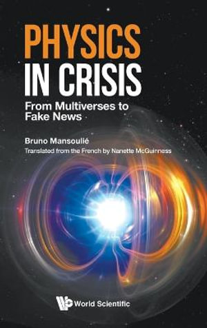 Physics in Crisis : From Multiverses to Fake News - Bruno Mansoulie