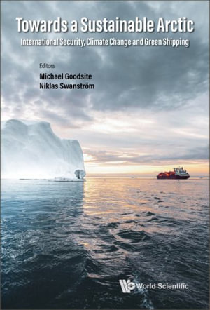 Towards a Sustainable Arctic : International Security, Climate Change and Green Shipping - Michael Goodsite