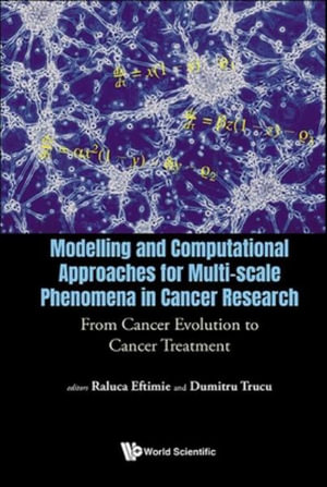 MODEL & COMPUTAT APPROACH MULTI-SCALE PHENOM CANCER RESEARCH : From Cancer Evolution to Cancer Treatment - DUMITRU TRUCU RALUCA EFTIMIE