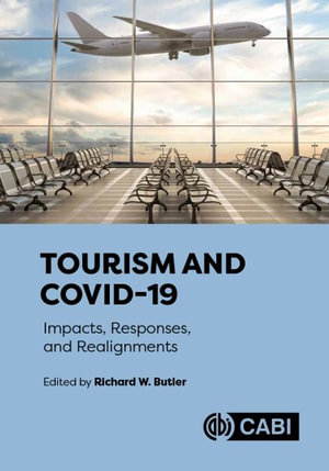 Tourism and COVID-19 : Impacts, Responses, and Realignments - Richard Butler