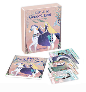 The Mythic Goddess Tarot : Includes a Full Deck of 78 Specially Commissioned Tarot Cards and a 64-Page Illustrated Book - Jayne Wallace