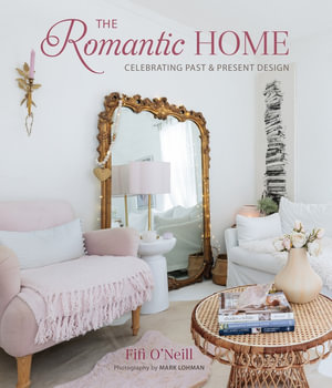 The Romantic Home : Celebrating past and present design - Fifi O'Neill