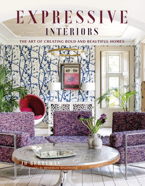 Expressive Interiors : the art of bold and beautiful homes - Jo Berryman