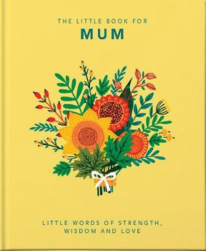 The Little Book of Mum : Little Words of Strength, Wisdom and Love - Orange Hippo!