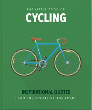 The Little Book of Cycling : Inspirational Quotes from the Greats of the Sport - Orange Hippo!