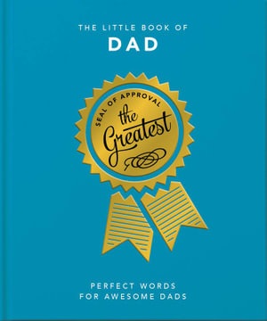 The Little Book of Dad : Perfect Words for Awesome Dads - Orange Hippo!