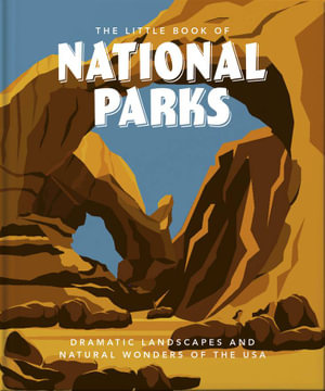 The Little Book of National Parks : From Yellowstone to Big Bend - Orange Hippo!