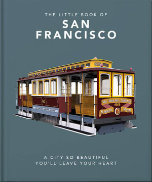 The Little Book of San Francisco : A City That Will Capture Your Heart - Orange Hippo!