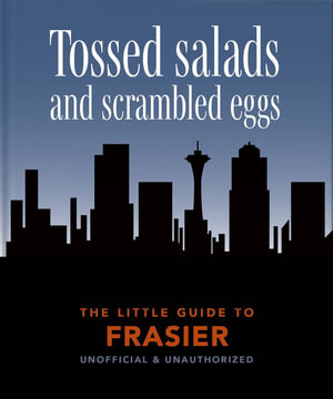 The Little Guide to Frasier : Tossed salads and scrambled eggs - Orange Hippo!