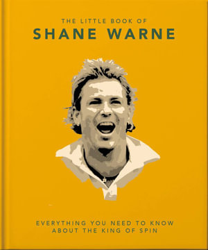 The Little Book of Shane Warne : Everything you need to know about the king of spin - Orange Hippo!