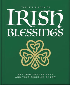 The Little Book of Irish Blessings : May your days be many and your troubles be few - Orange Hippo!