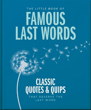 The Little Book of Famous Last Words : Classic Quotes and Quips That Deserve the Last Word - Orange Hippo!