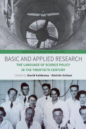 Basic and Applied Research : The Language of Science Policy in the Twentieth Century - David Kaldewey