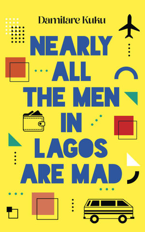 Nearly All the Men in Lagos Are Mad - Damilare Kuku