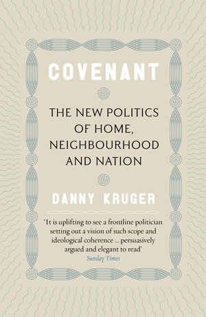 Covenant : The New Politics of Home, Neighbourhood and Nation - Danny Kruger