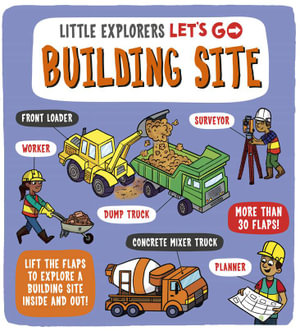 Building Site (Little Explorers: Let's Go!) : Lift the flaps to explore a building site inside and out - Ben Whitehouse