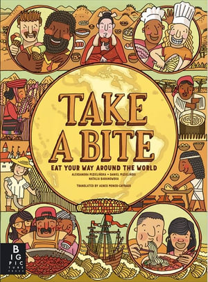 Take a Bite! : Eat Your Way Around the World - Aleksandra and Daniel Mizielinski