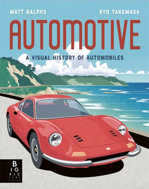 Automotive : A Visual History of Automobiles - Matt Ralphs