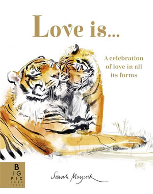 Love Is... : A Celebration of Love in All Its Forms - Sarah Maycock