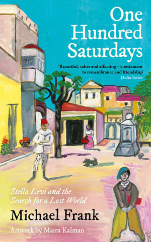 One Hundred Saturdays : Stella Levi and the Vanished World of Jewish Rhodes - Michael Frank