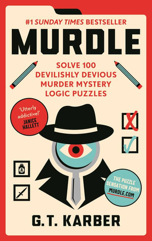 Murdle : Solve 100 Devilishly Devious Murder Mystery Logic Puzzles - G.T Karber