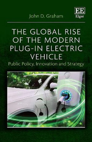 The Global Rise of the Modern Plug-In Electric Vehicle : Public Policy, Innovation and Strategy - John D. Graham