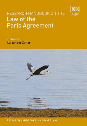 Research Handbook on the Law of the Paris Agreement : Research Handbooks in Climate Law - Alexander Zahar