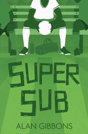 Super Sub : Football Fiction and Facts - Alan Gibbons