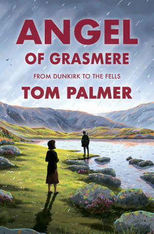 Angel of Grasmere : From Dunkirk to the Dales - Tom Palmer