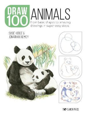 Draw 100 : Animals: From Basic Shapes to Amazing Drawings in Super-Easy Steps - Susie Hodge