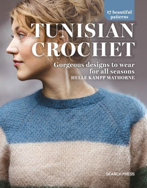 Tunisian Crochet : Gorgeous Designs to Wear for All Seasons - Helle Kampp Mathorne