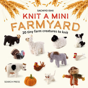 Knit a Mini Farmyard : 20 Tiny Patterns to Knit - Sachiyo Ishii