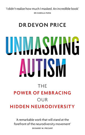 Unmasking Autism : The Power of Embracing Our Hidden Neurodiversity - Devon Price