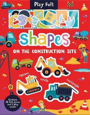 Shapes On The Construction Site : Play Felt Educational - Kit Elliot