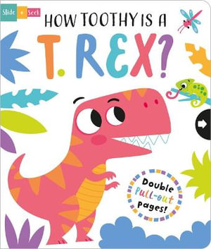 How Toothy Is a T. Rex? Slide & Seek : Slide and Seek - Multi-Stage Pull Tab Books - Lisa Regan