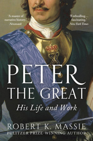 Peter the Great : His Life and Work - Robert K. Massie