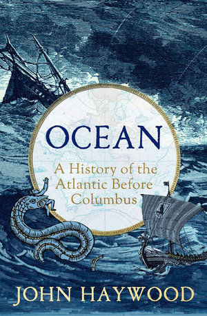 Ocean : A History of the Atlantic Before Columbus - John Haywood